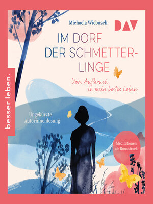 cover image of Im Dorf der Schmetterlinge. Vom Aufbruch in mein bestes Leben